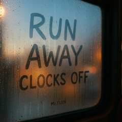 Run Away (Clocks Off)