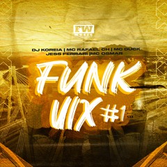 FUNK VIX #1 - DJ KOREIA Ft. MC RAFAEL CH, DUCK, JESS, OSMAR - FW PRODUTORA 2021