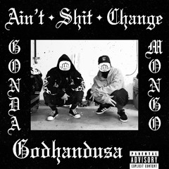 AIN'T SHIT CHANGE (PROD. BRUHMANEGOD + GORT)
