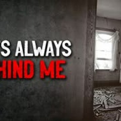 "She's always behind me" Creepypasta