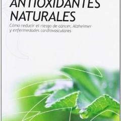 [READ] [PDF EBOOK EPUB KINDLE] Antioxidantes naturales: Cómo reducir el riesgo de cáncer, Alzheime