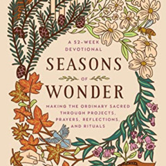 GET PDF 📒 Seasons of Wonder: Making the Ordinary Sacred Through Projects, Prayers, R