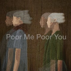 Poor Me Poor You