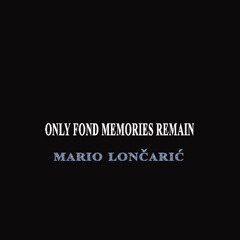 ONLY FOND MEMORIES REMAIN