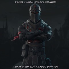 STAYNS X AKIRAH X SUBFILTRONIK!!! - WHERE IS THE BLACK KNIGHT (RAFA VIP) [FREE DL]