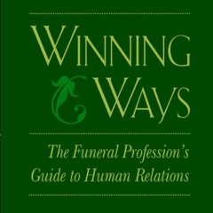 [⚡READ⚡] Winning Ways: The Funeral Profession's Guide to Human Relations