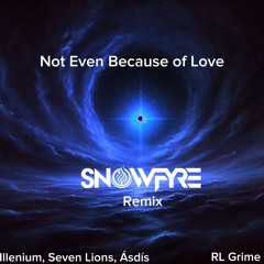 RL Grime x Seven Lions & Illenium ft Ásdís - Not Even Because of U (SNOWFYRE Remix)