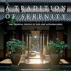 PDF/ READ A Tradition of Serenity: The Tropical Houses of Ong-ard Satrabhandhu By  Ong-ard Satr