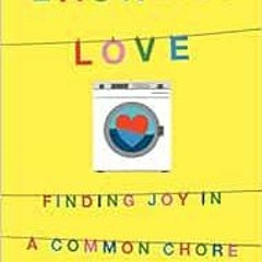 download EBOOK 📰 Laundry Love: Finding Joy in a Common Chore by Patric Richardson,Ka