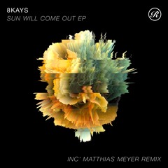 8Kays - Sun Will Come Out (Matthias Meyer Remix) [Snippet]