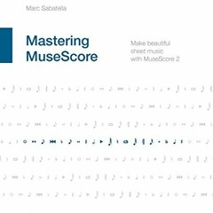 READ EPUB KINDLE PDF EBOOK Mastering MuseScore: Make beautiful sheet music with MuseS