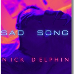 MY SAD SONG - NICK DELPHIN