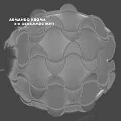 Armando Kroma - Lucid - Downtempo Mix
