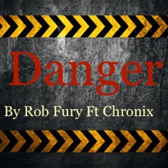 DANGER ORIGINAL BY ROB FURY Ft Chronix
