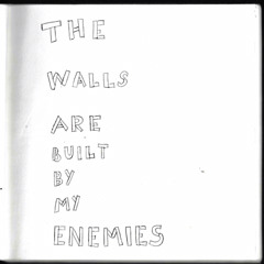 The Walls Are Built By My Enemies