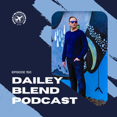 Dailey Blend Podcast - 150 (EDM)