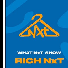 What NxT Show - Week 7 - Rich NxT