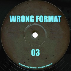 Premiere: Wrong Format - 03-A [Wrong Format Records]
