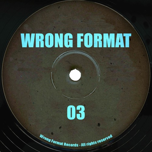 Premiere: Wrong Format - 03-A [Wrong Format Records]