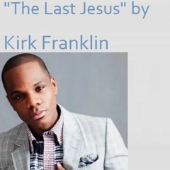 Kirk Franklin - The Last Jesus