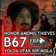 YOLDA UFAK BİR MOLA| HONOR AMONG THIEVES | B67