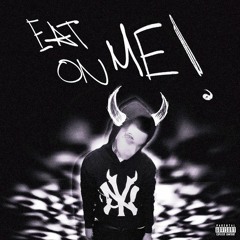 Eat on me! ( Prod. Kylejunior+Sharkboy )