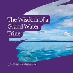 The Wisdom Of A Grand Water Trine