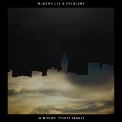 Hudson Lee & Frequent - Windows (Yuhri Remix)
