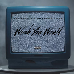 Wish You Would (Ft. Trapboy Leek) (Prod. By Yung Nab)