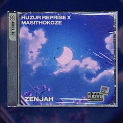 Huzur (Reprise) x Masithokoze - Zenjah