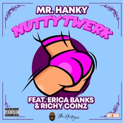 Mr. Hanky "Nutty Twerk" (feat. Erica Banks & Richy Coinz)
