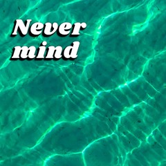 Never mind