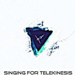 Singing For Telekinesis