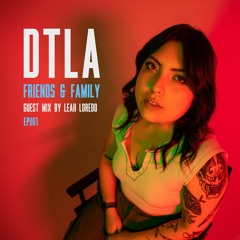 DTLA Radio - Friends & Family - Leah Loredo Guest Mix - EP001
