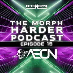The Morph Harder Podcast: Episode 15 -AEON