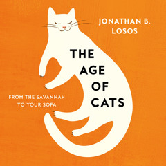 The Age of Cats: From the Savannah to Your Sofa, By Jonathan B. Losos, Read by Jonathan B. Losos