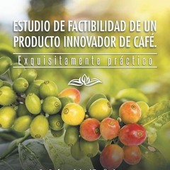 [PDF⚡READ❤ONLINE] Estudio de Factibilidad de un Producto Innovador de Caf?.: Exquisitamente