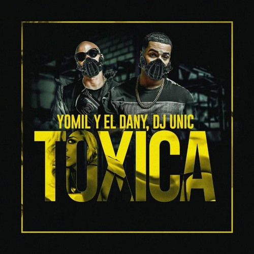 Yomil y el Dany, Dj Unic - TÓXICA (2020)