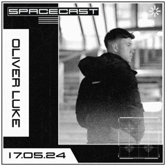 Oliver Luke - SPACECAST [17.05.24]