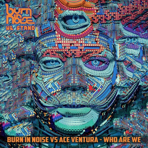 Burn in Noise vs. Ace Ventura - Who Are We [SAMPLE]