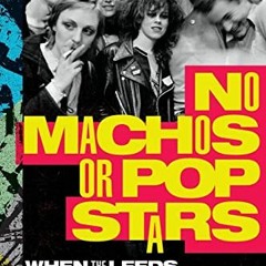 [VIEW] KINDLE 🖊️ No Machos or Pop Stars: When the Leeds Art Experiment Went Punk by