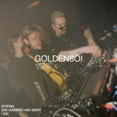 SYSTEM108 PODCAST 139: GOLDEN8OI