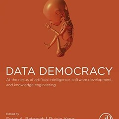 [GET] KINDLE PDF EBOOK EPUB Data Democracy: At the Nexus of Artificial Intelligence, Software Develo