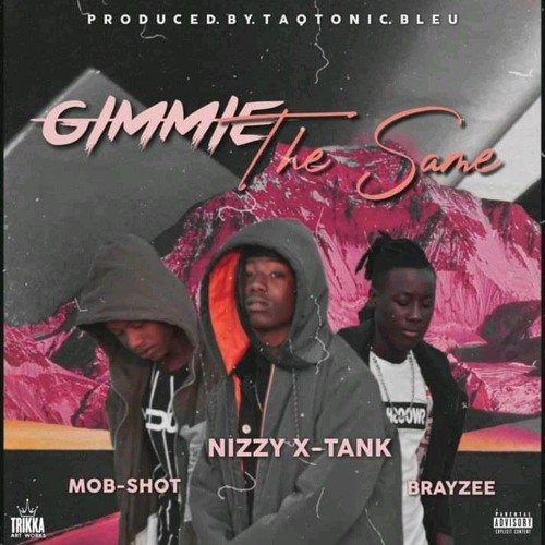 [Gimmie_The_Same_.mp.Ft Mob-Shot&BrayZee