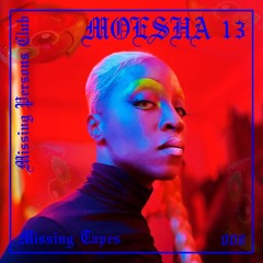 Missing Tapes 008 : MOESHA 13