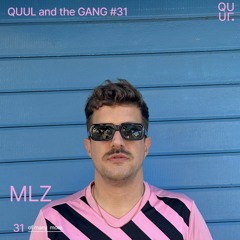 QUUL and the GANG #31 : MLZ