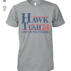Hawk Tuah Spit On That Thang 2024 Shirts