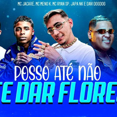 PISEIRO -  POSSO ATÉ NÃO TE DA FLORES - MC JACARÉ, MC MENO K, MC RYAN SP DJ FAEL DA CH