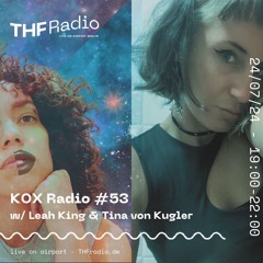 KOX Radio #53 w/ Tina von Kugler & Leah King // 24.07.2024