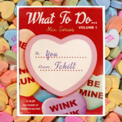 What To Do... TCHiLT | Feb 2025 Mix Series